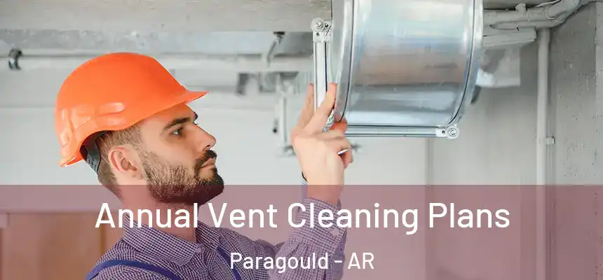  Annual Vent Cleaning Plans Paragould - AR
