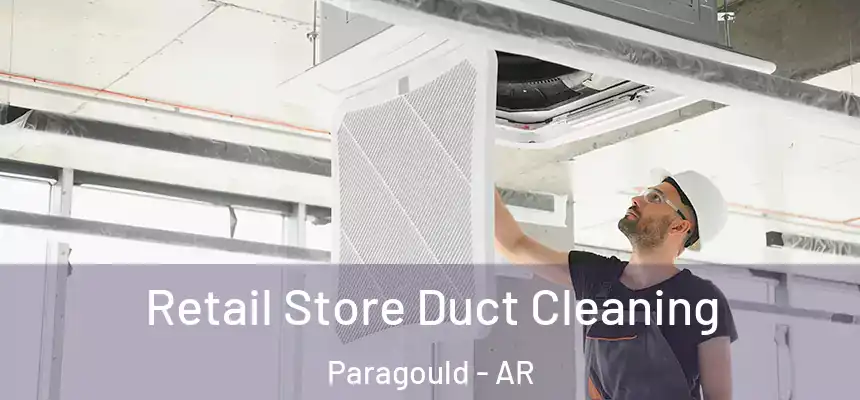 Retail Store Duct Cleaning Paragould - AR
