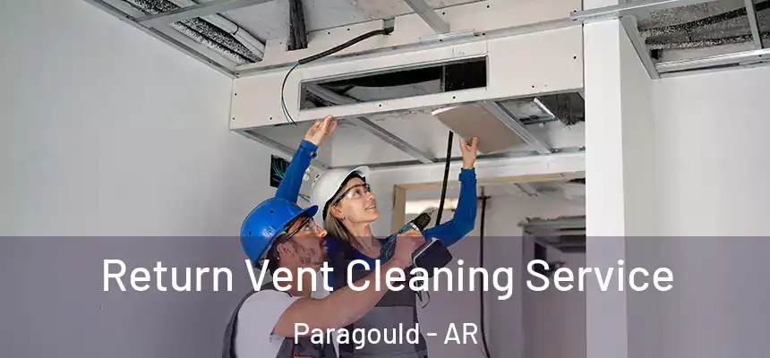 Return Vent Cleaning Service Paragould - AR
